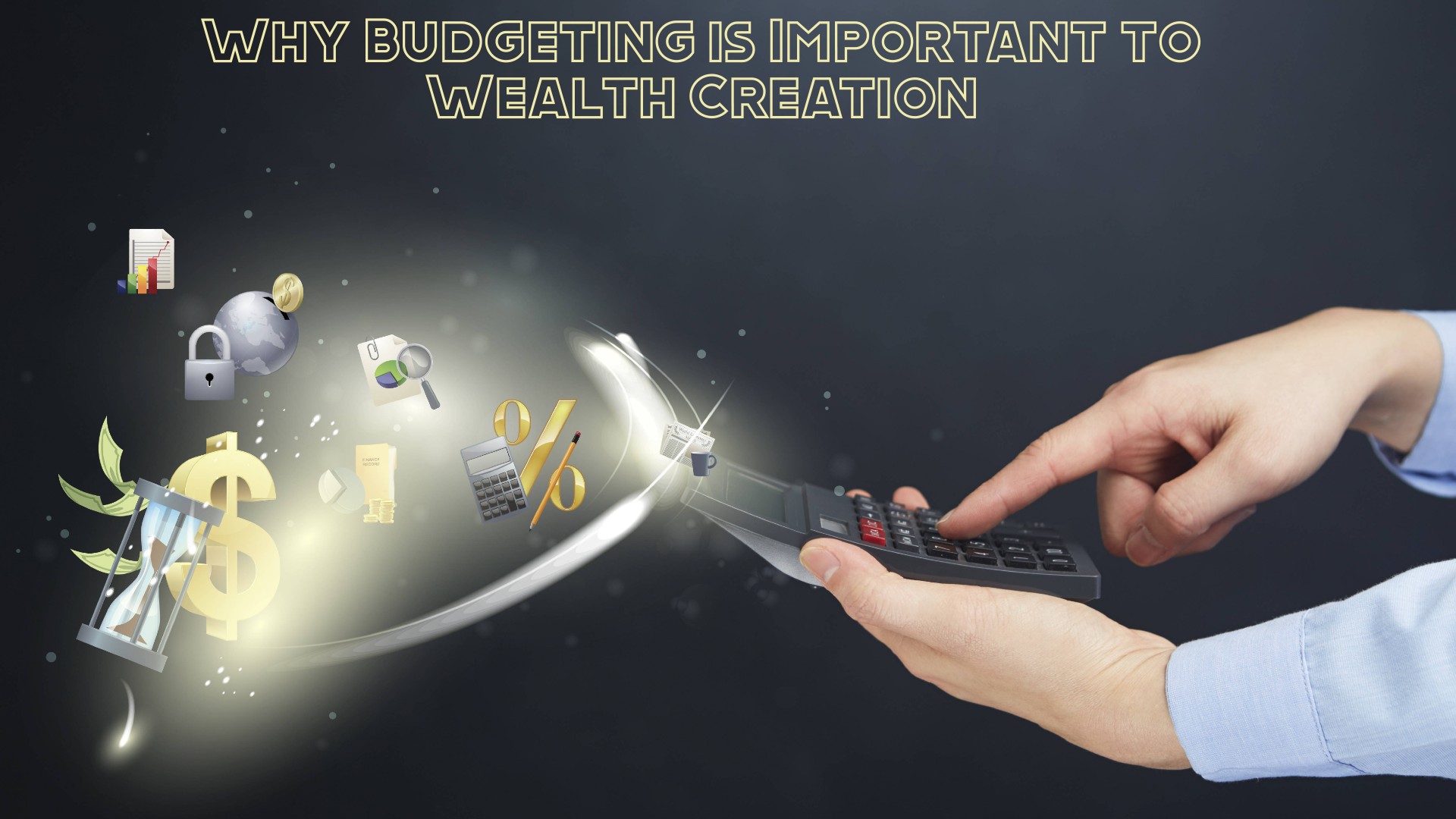 Why Budgeting is Important to Wealth Creation