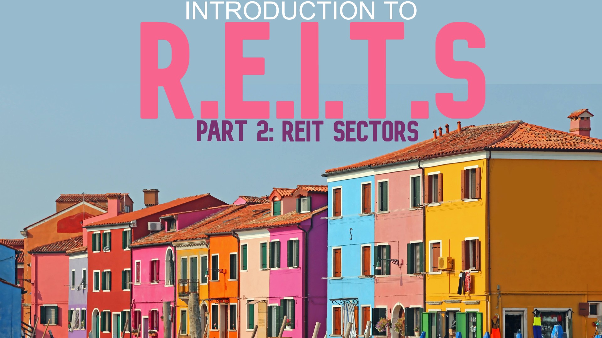 Intro to R.E.I.T.s: Part 2 REIT Sectors