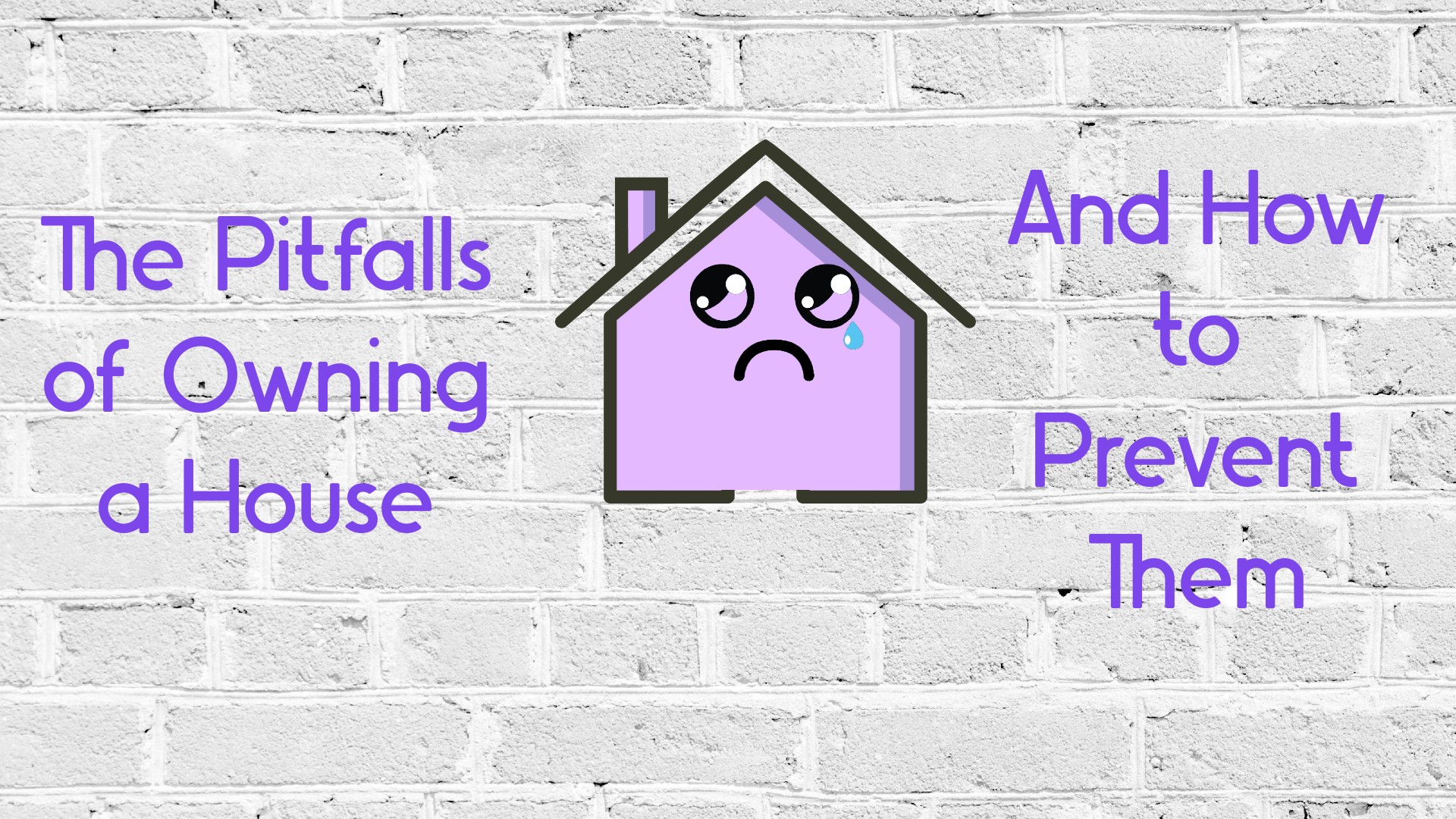 The Pitfalls of Owning a House, and How to Prevent Them