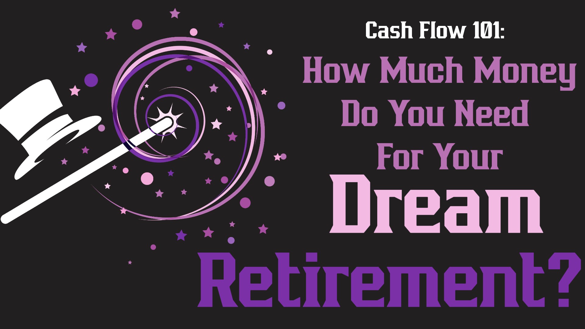 Cash Flow 101: How Much do You Need For Your Dream Retirement?