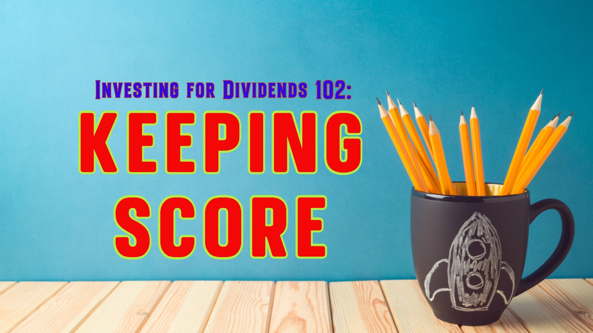 Investing for Dividends 102: Keeping Score