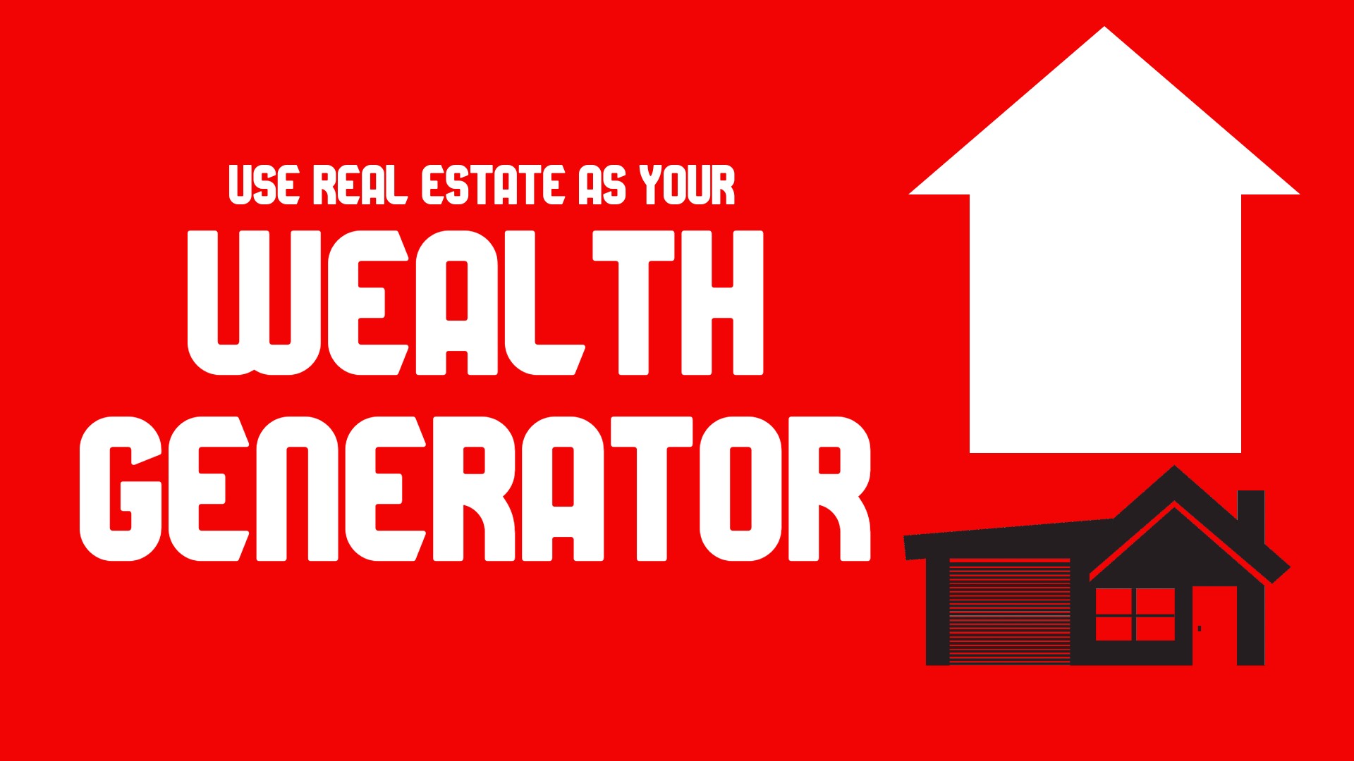 Use Real Estate as Your Wealth Generator