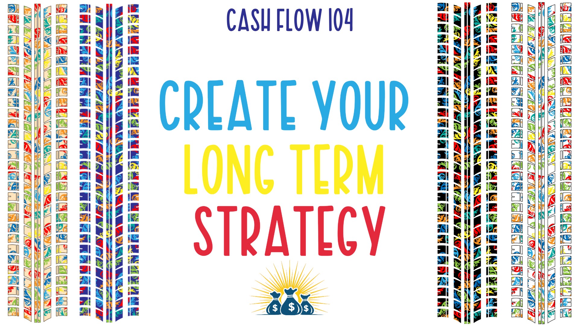 Cash Flow 104: Create Your Long-Term Strategy