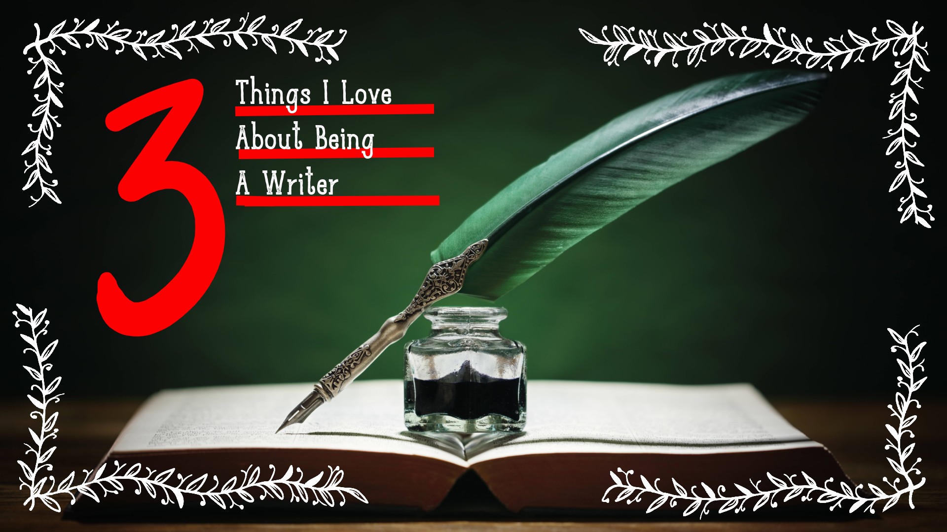 3 Things I Love about Being a Writer