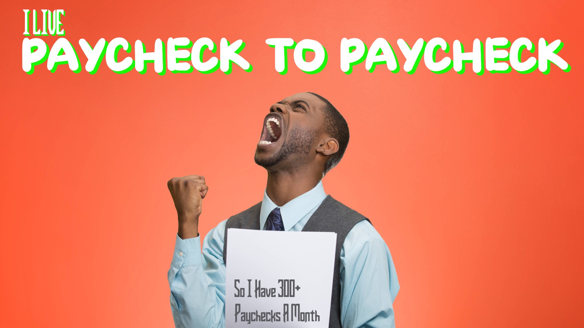 I Live Paycheck to Paycheck…So I have 300+ Paychecks a Month