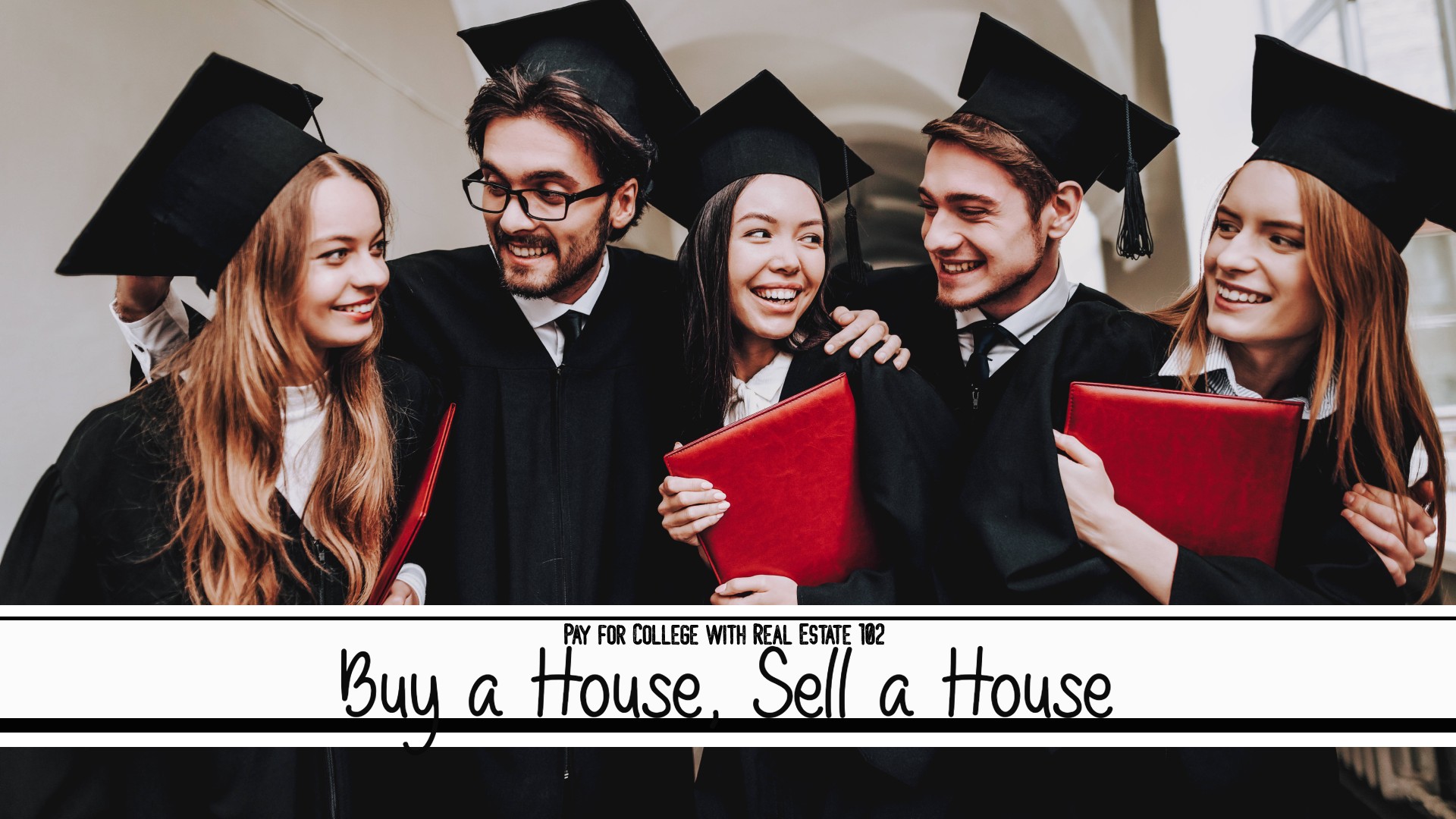 Pay for College with Real Estate 102: Buy a House, Sell a House