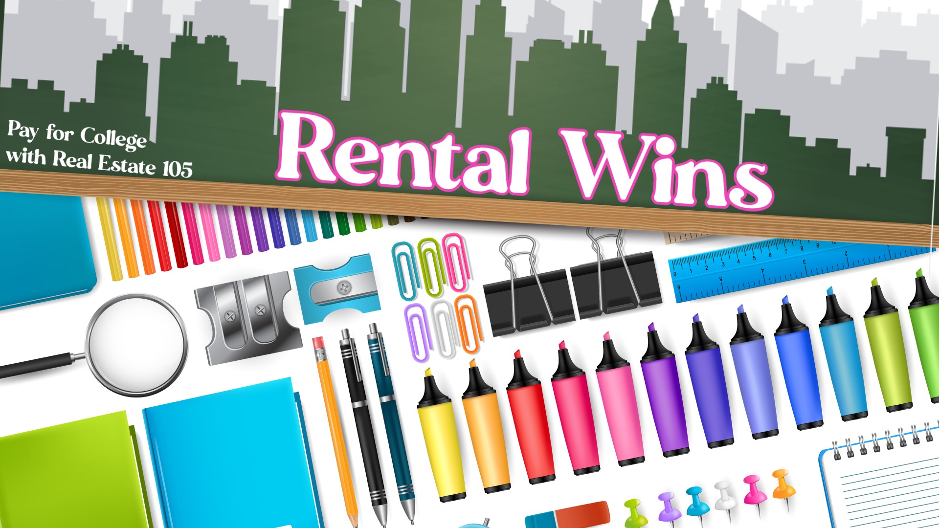 Pay for College with Real Estate 105: Rental Wins