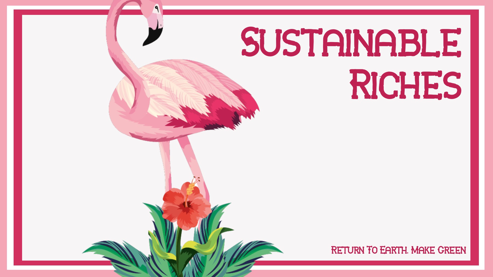 Sustainable Riches: Return to Earth. Make Green.