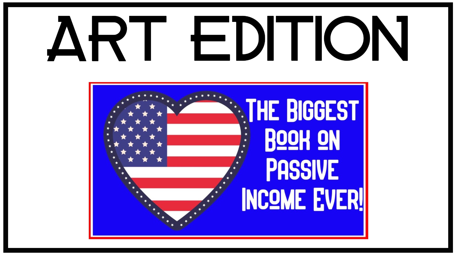 Art Edition: The Biggest Book on Passive Income Ever!