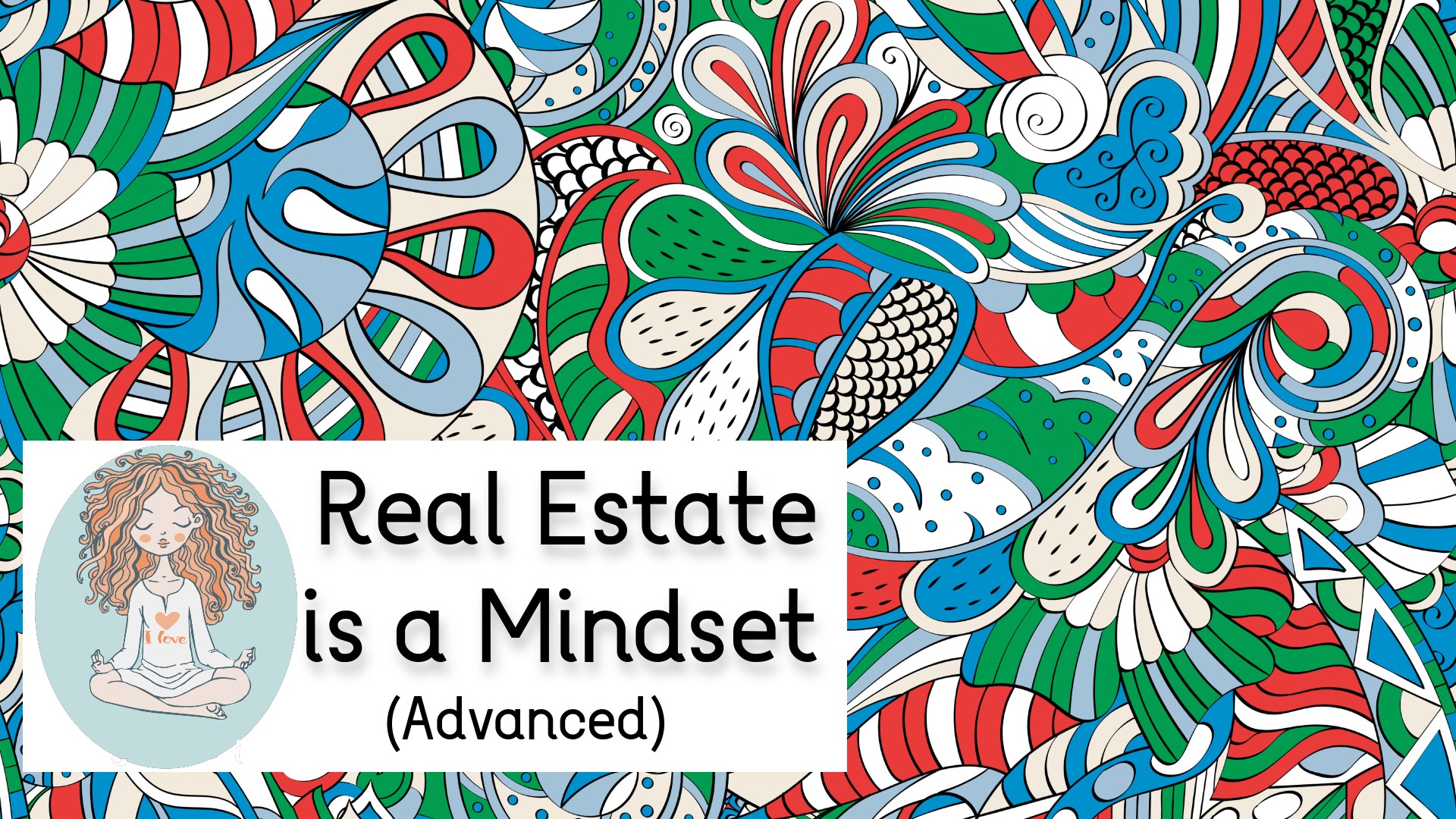 Real Estate is a Mindset (Advanced)