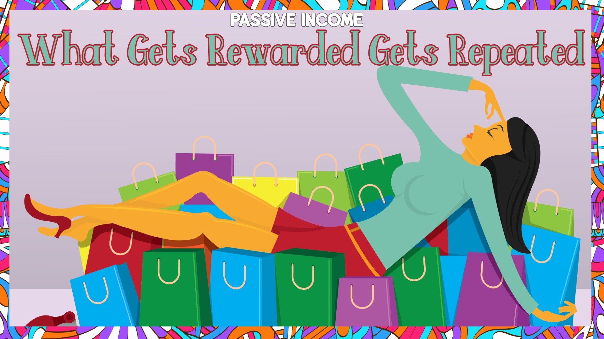 Passive Income: What Gets Rewarded Gets Repeated