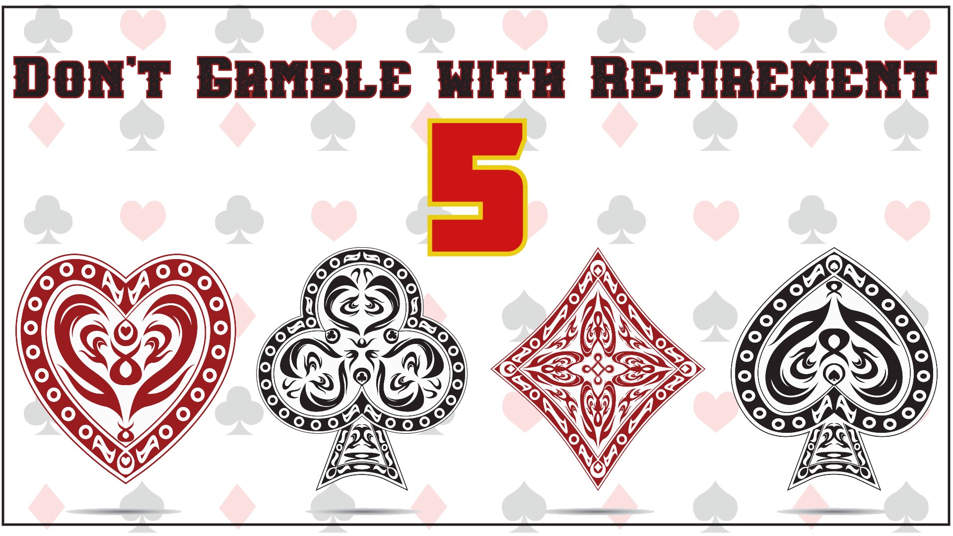 Don’t Gamble with Retirement 5