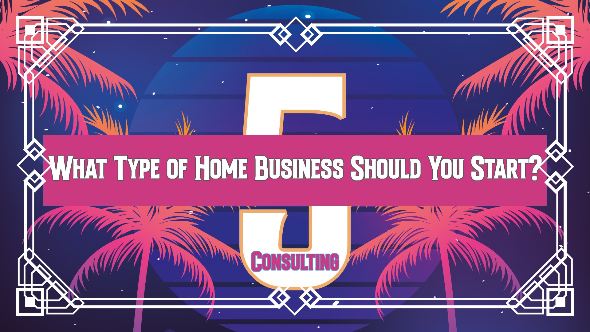 What Type of Home Business Should You Start 5: Consulting