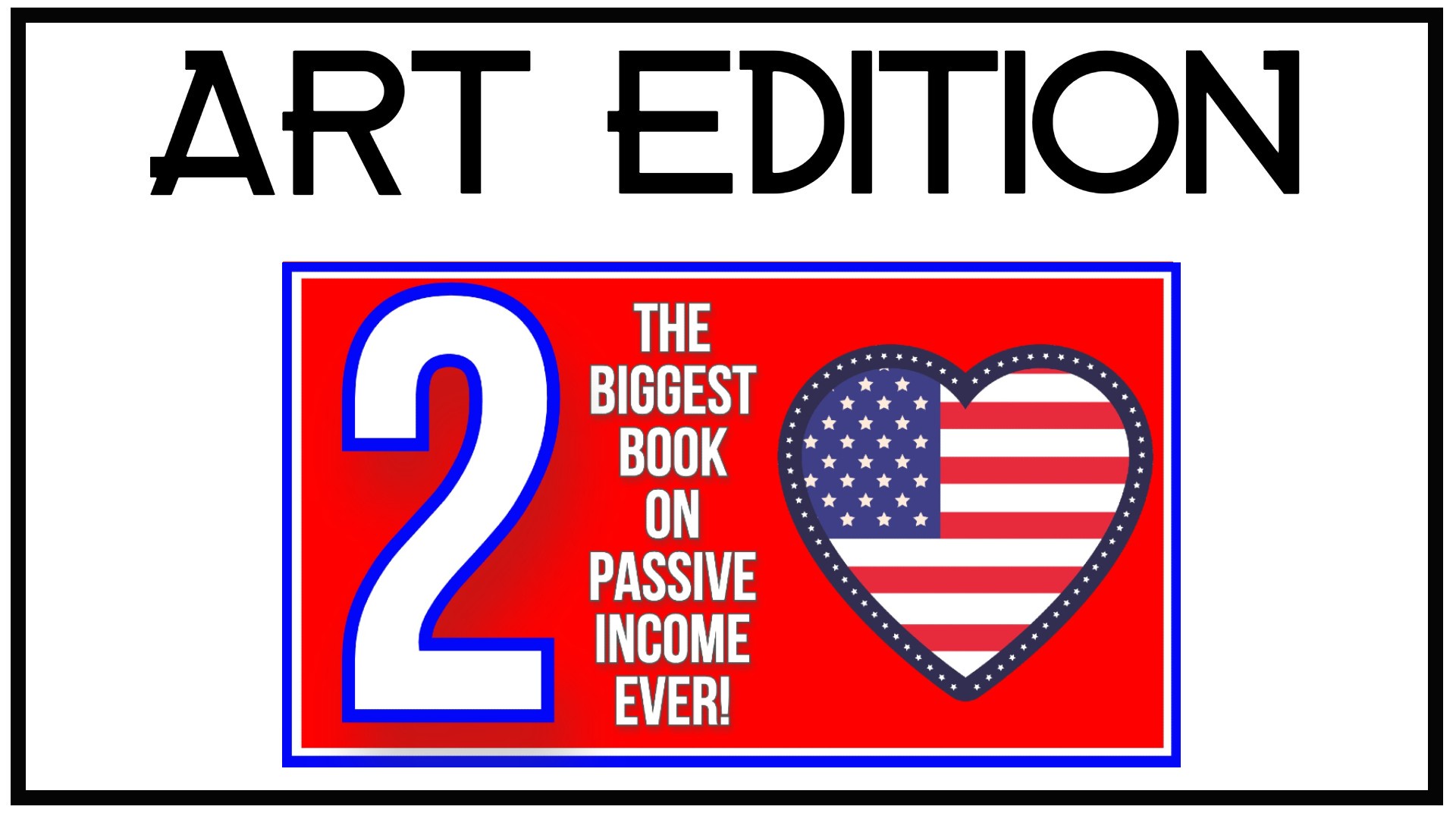 Art Edition- The Biggest Book on Passive Income Ever 2!