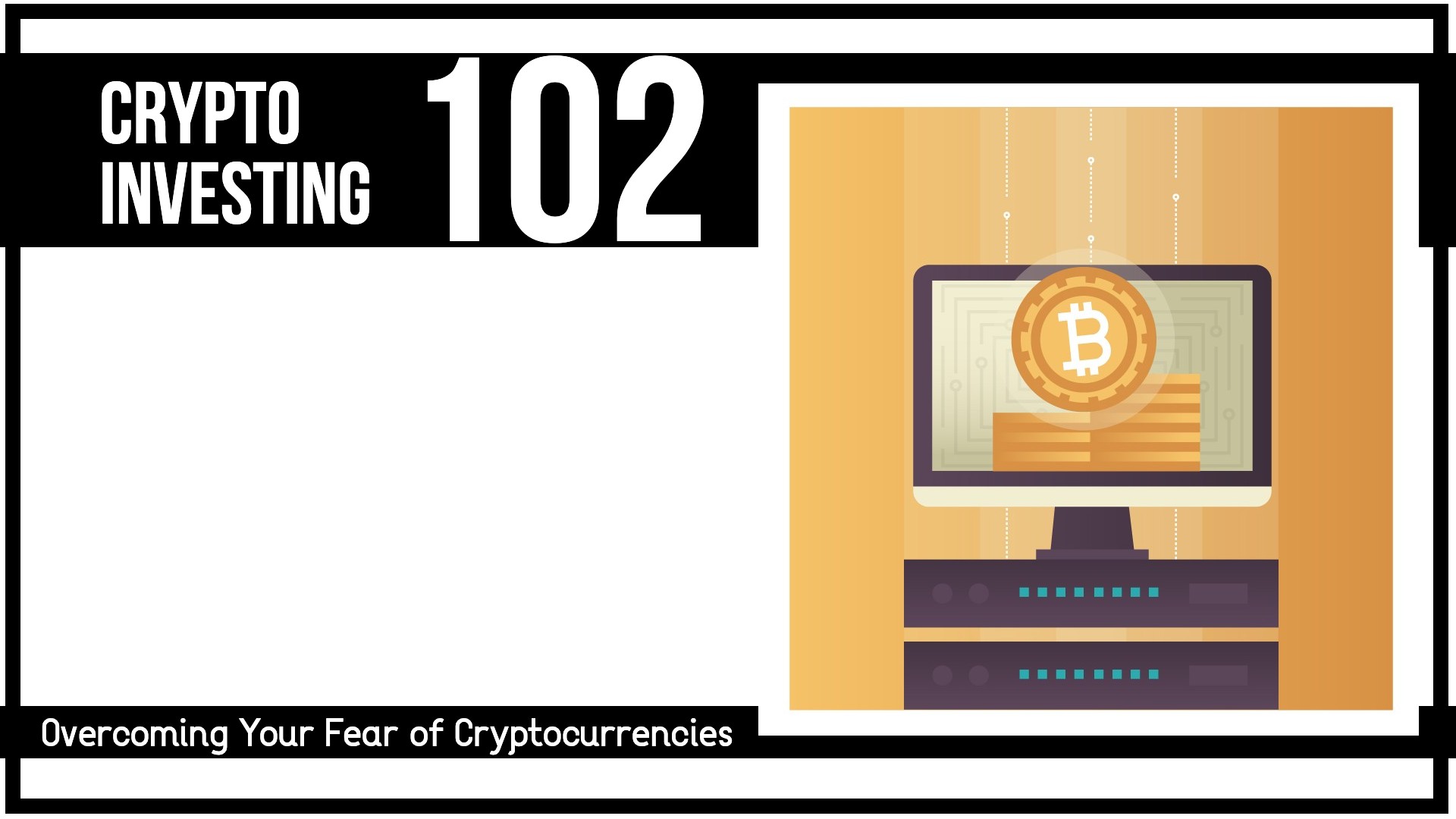 Crypto Investing 102: Overcoming Your Fear of Cryptocurrencies
