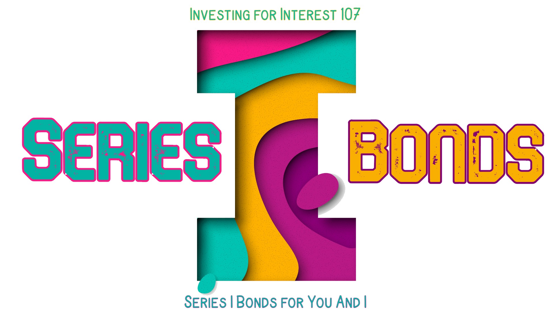 Investing for Interest 107 Series “I” Bonds For You and I Military