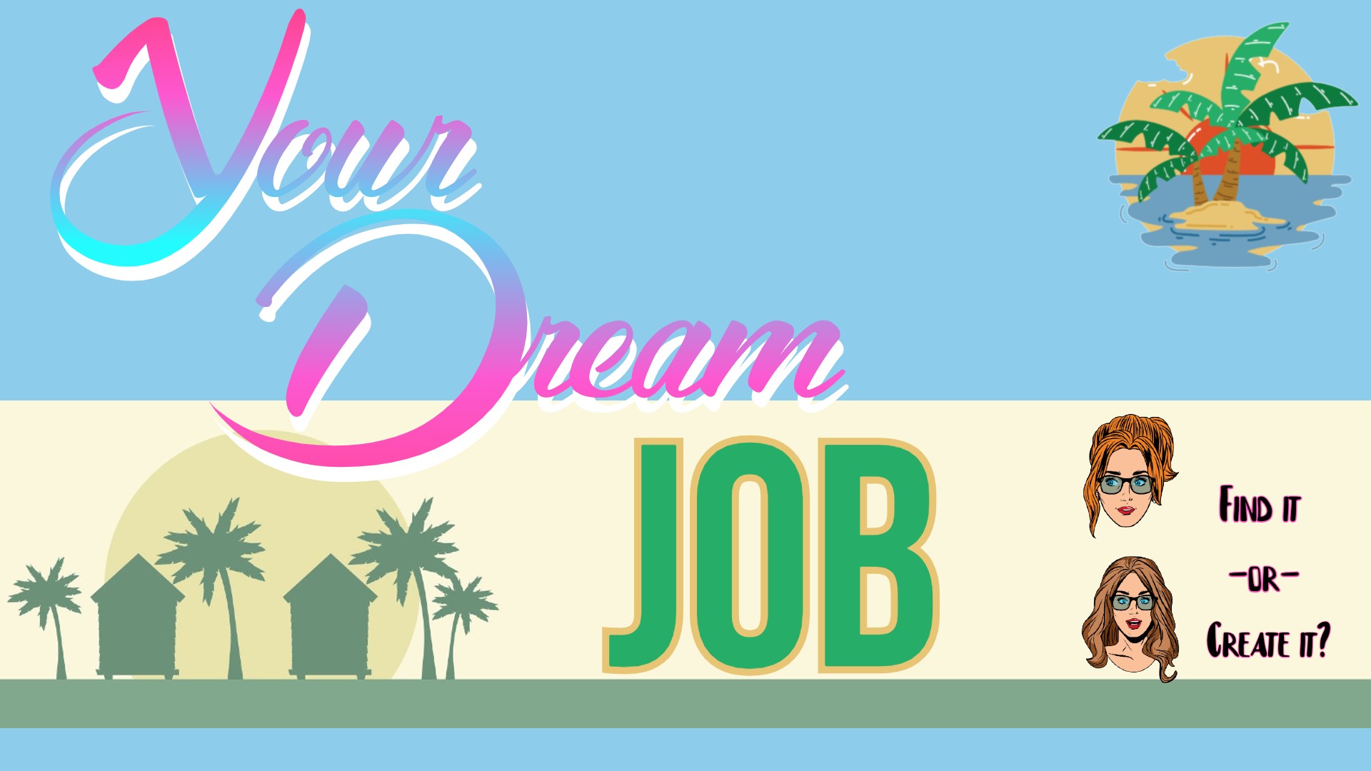 Your Dream Job: Find It or Create It!