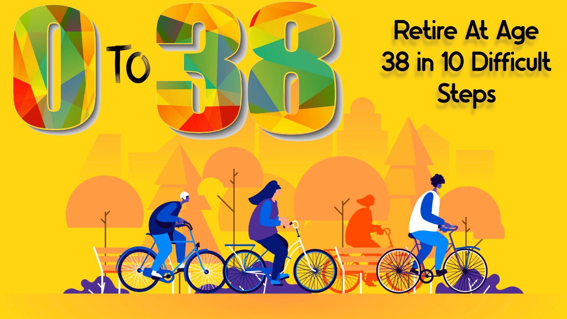 Zero to 38: Retire by Age 38 in 10 Difficult Steps