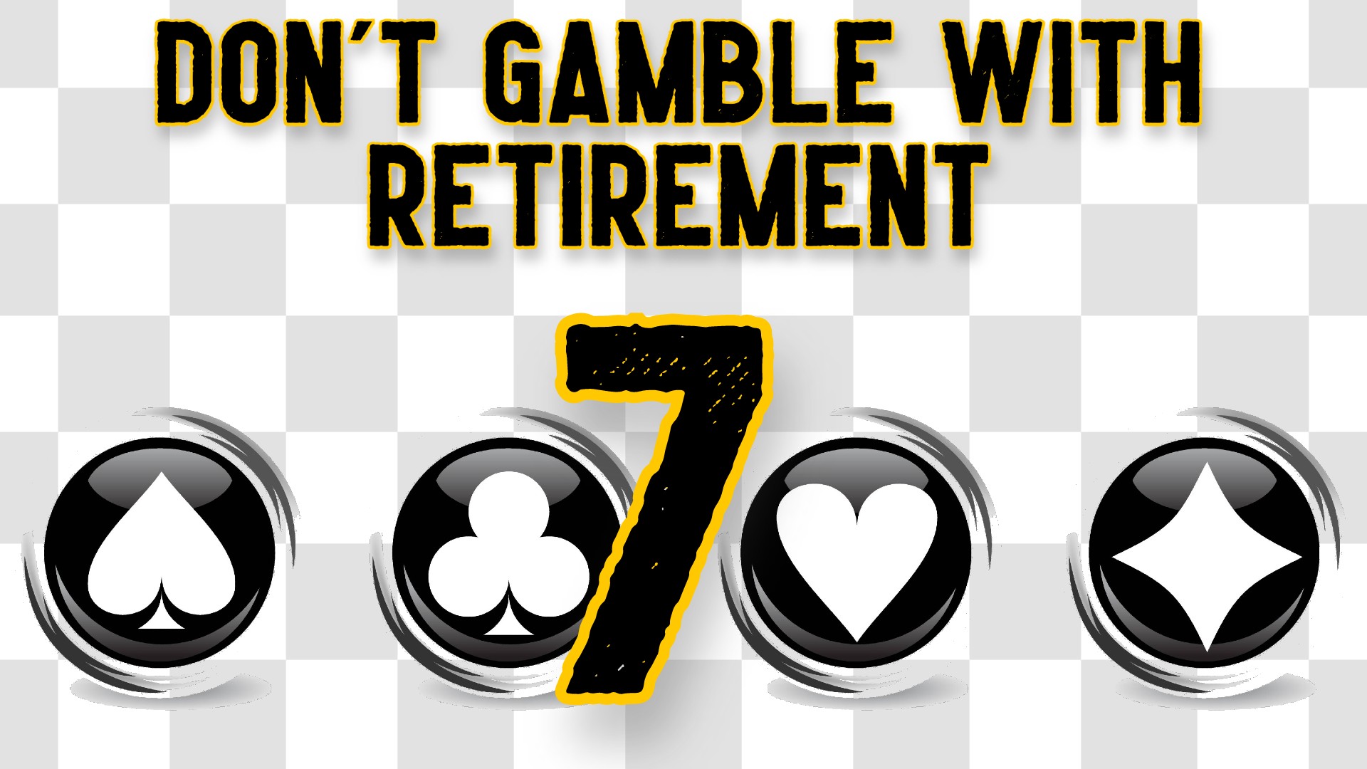 Don’t Gamble with Retirement 7