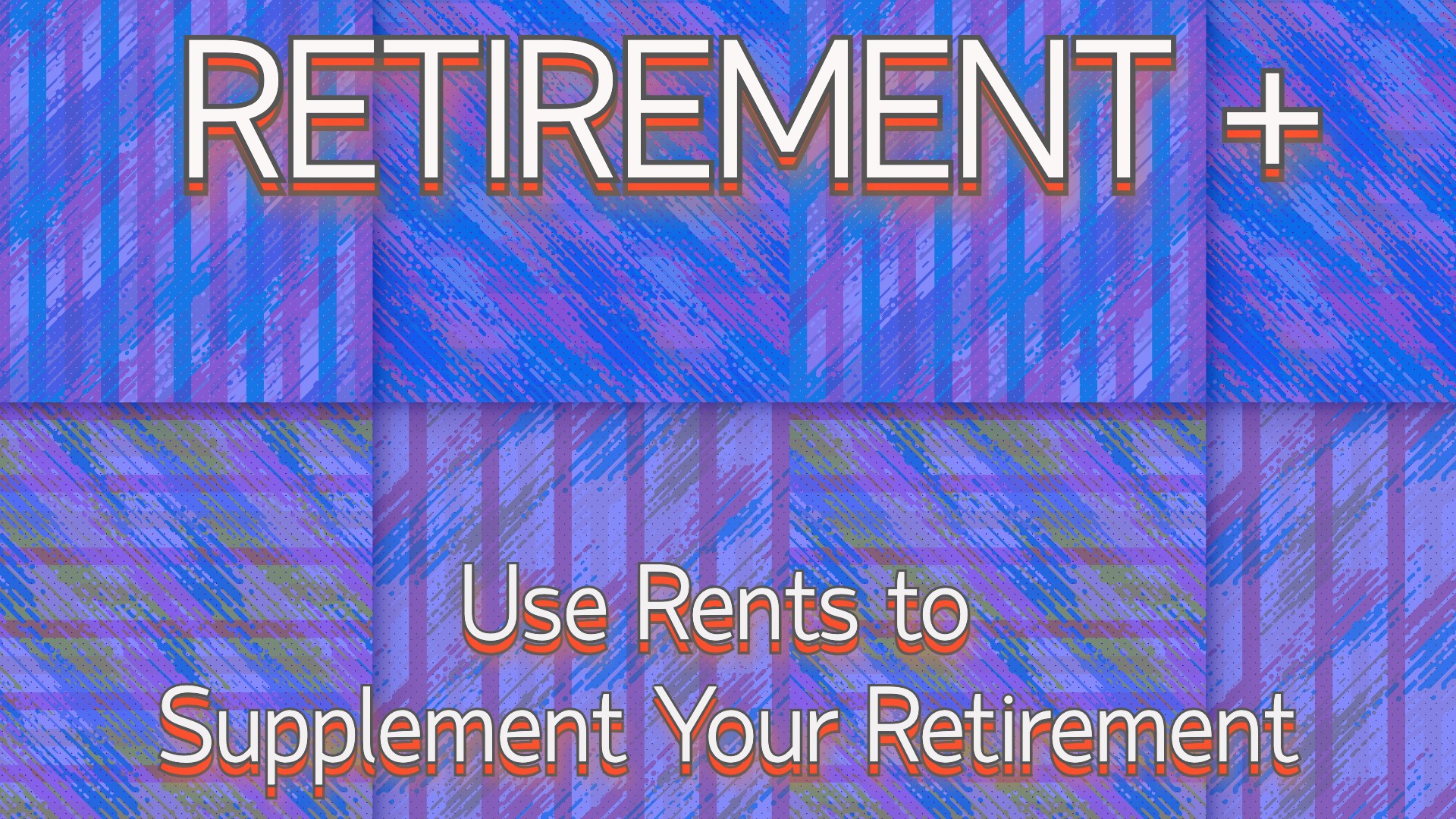 Retirement Plus: Use Rents to Supplement Your Retirement