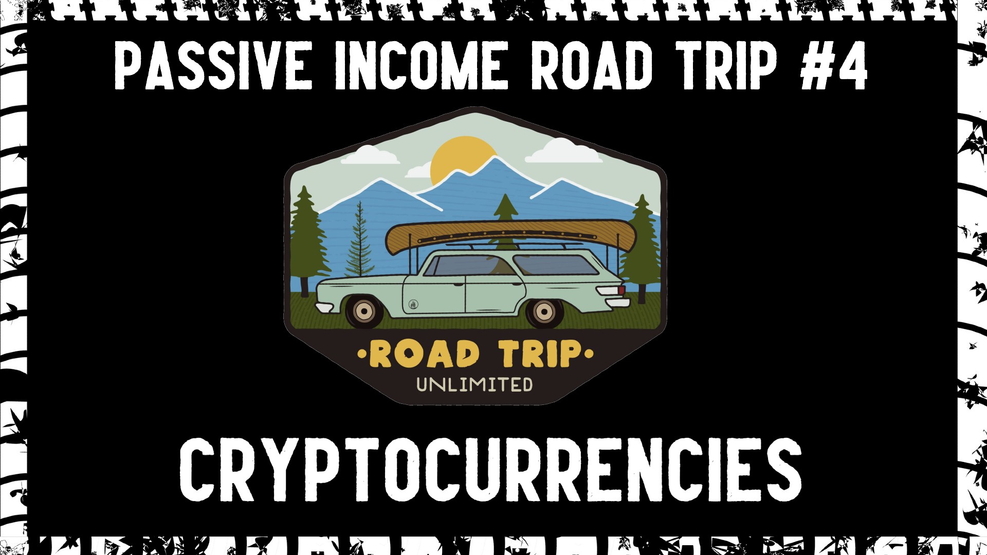 Passive Income Road Trip #4: Cryptocurrencies