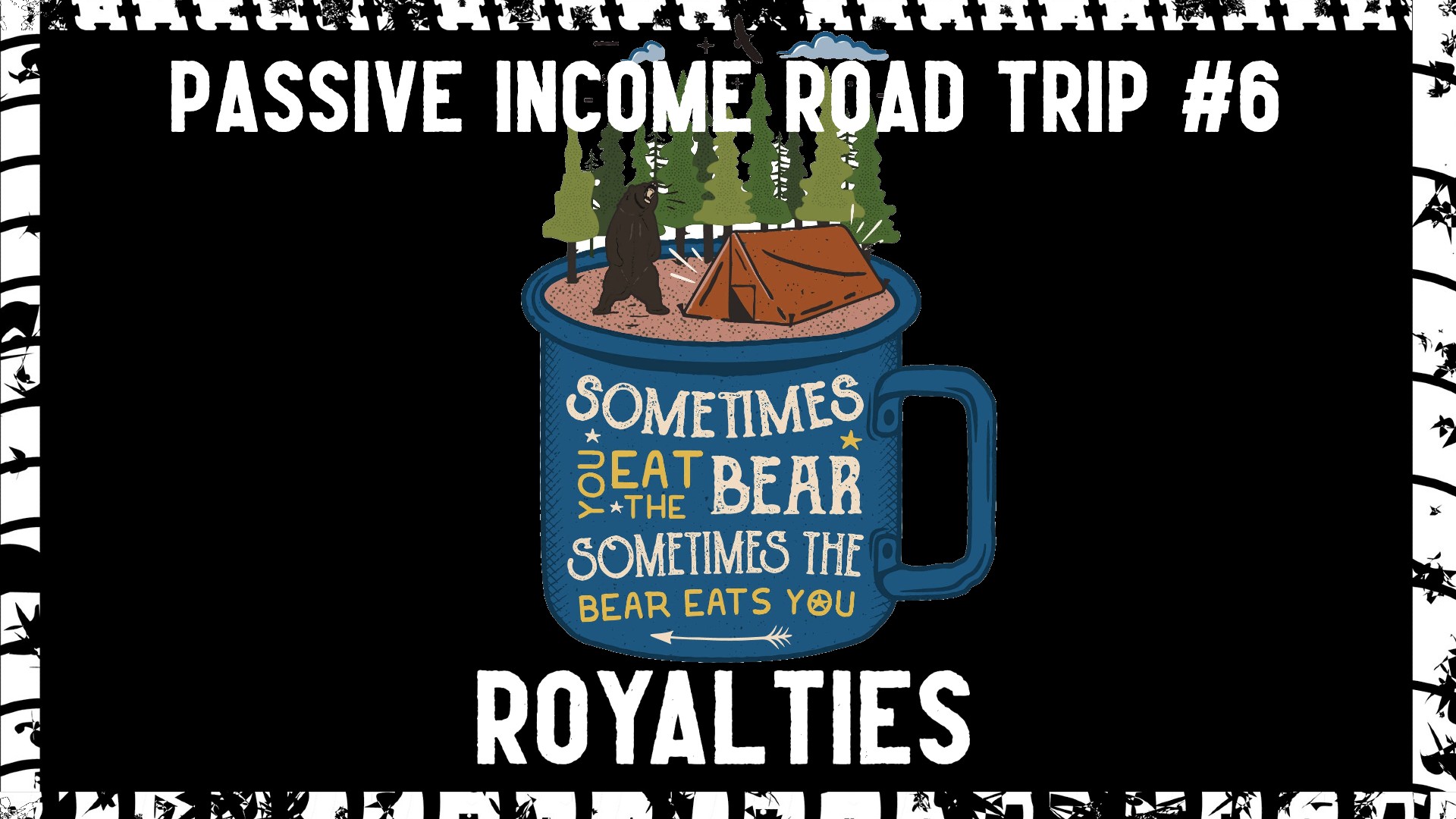 Passive Income Road Trip #6: Royalties