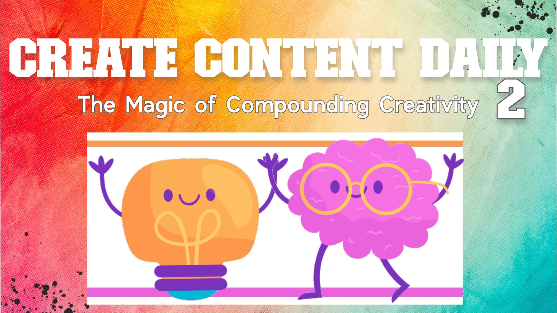 Create Content Daily 2: The Magic of Compounding Creativity