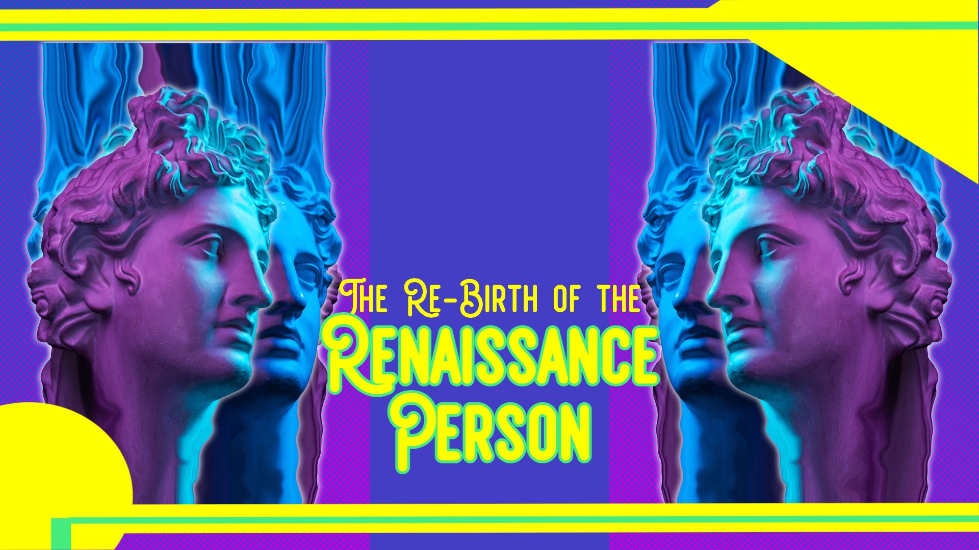 The ReBirth of the Renaissance Person