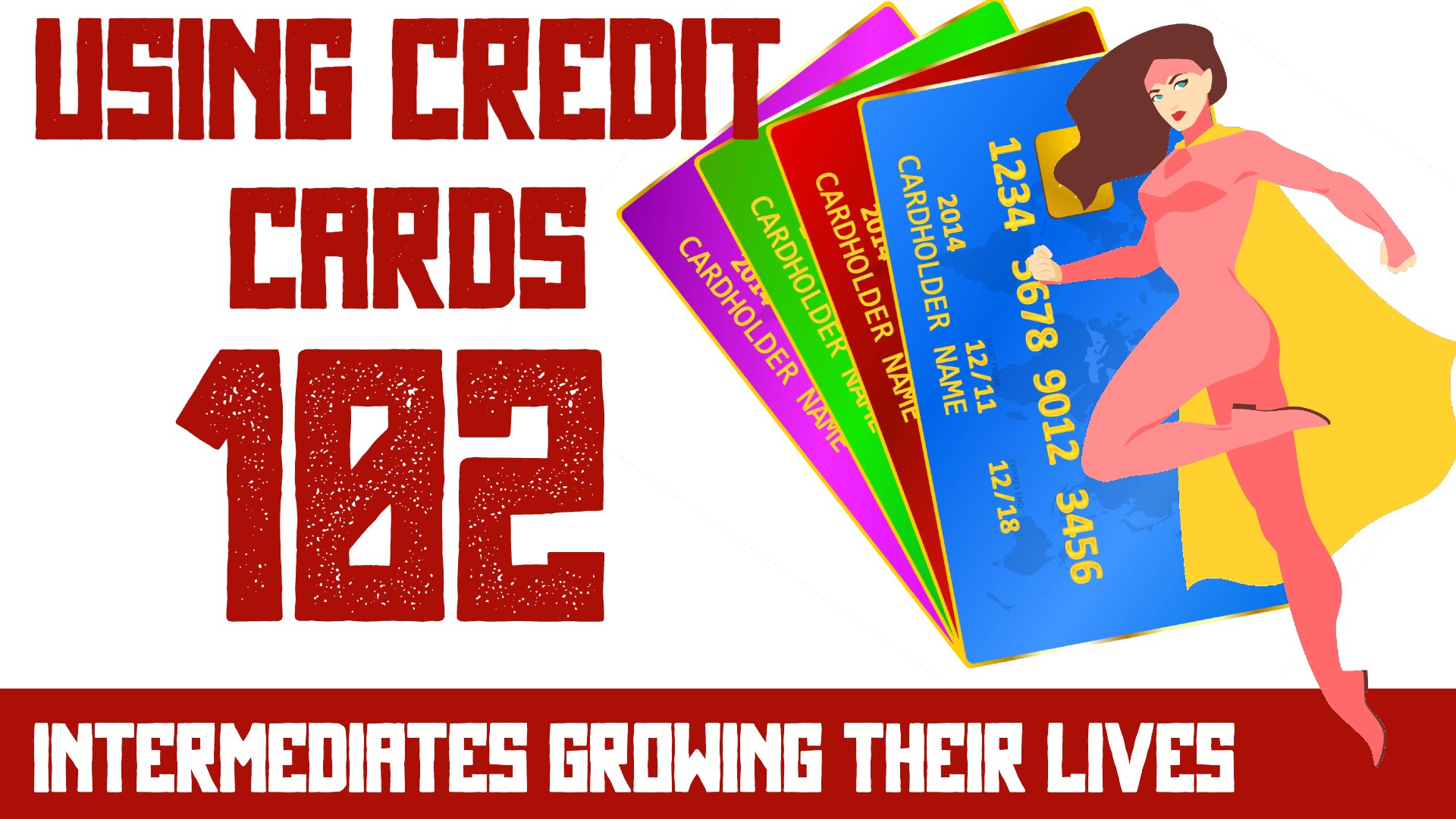 Using Credit Cards 102: Intermediates Growing Their Lives