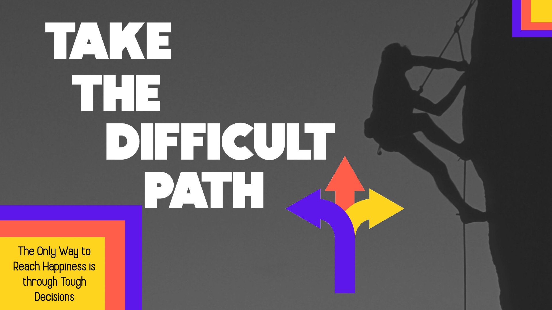 Take The Difficult Path: The Only Way to Reach Happiness is through Tough Decisions