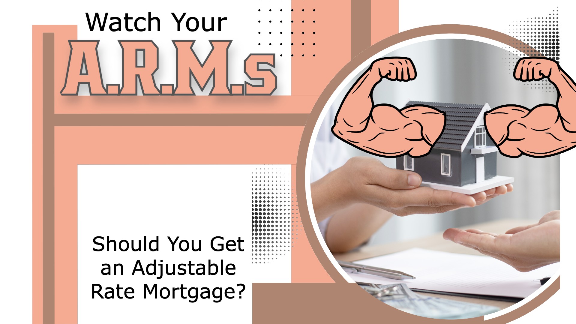 Watch Your A.R.M.s: Should You Get an Adjustable Rate Mortgage?