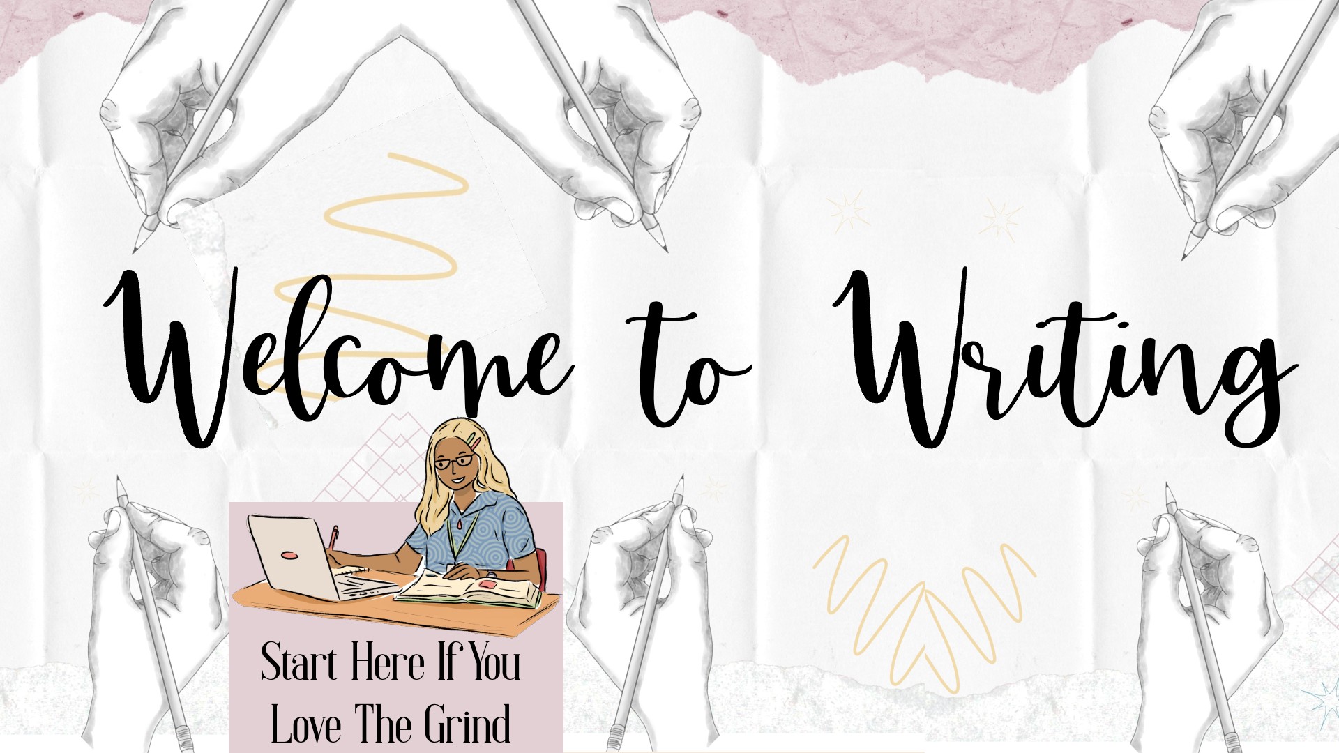 Welcome to Writing: Start Here If You Love The Grind