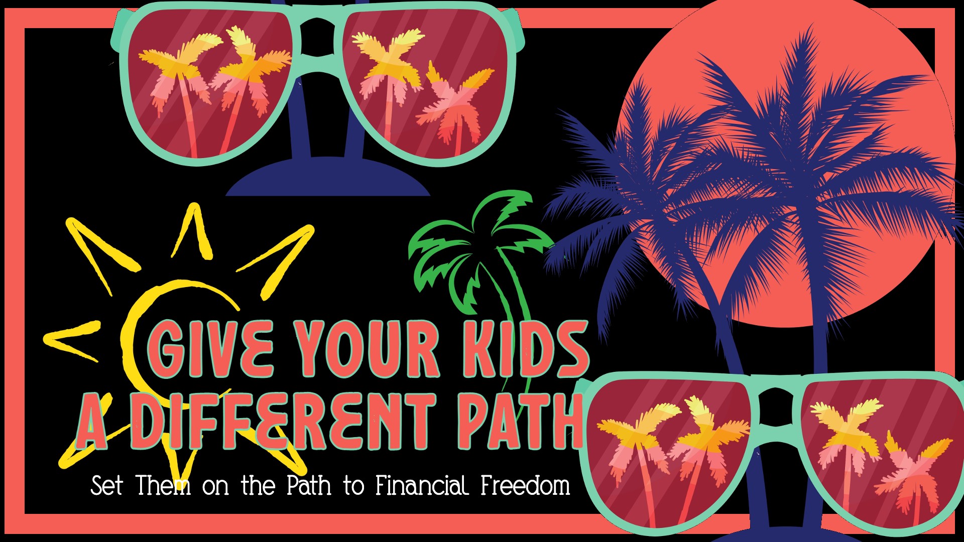 Give Your Kids a Different Path: Set Them on the Path to Financial Freedom