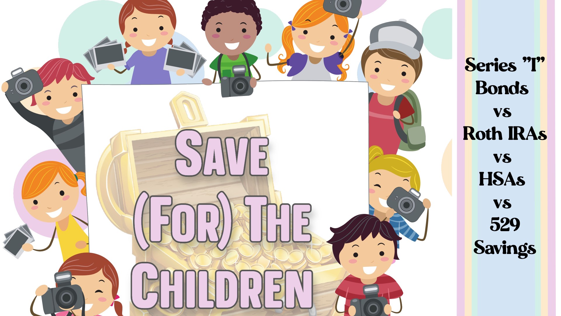 Save (for) the Children: Series “I” Bonds vs Roth IRAs vs HSAs vs 529 Savings