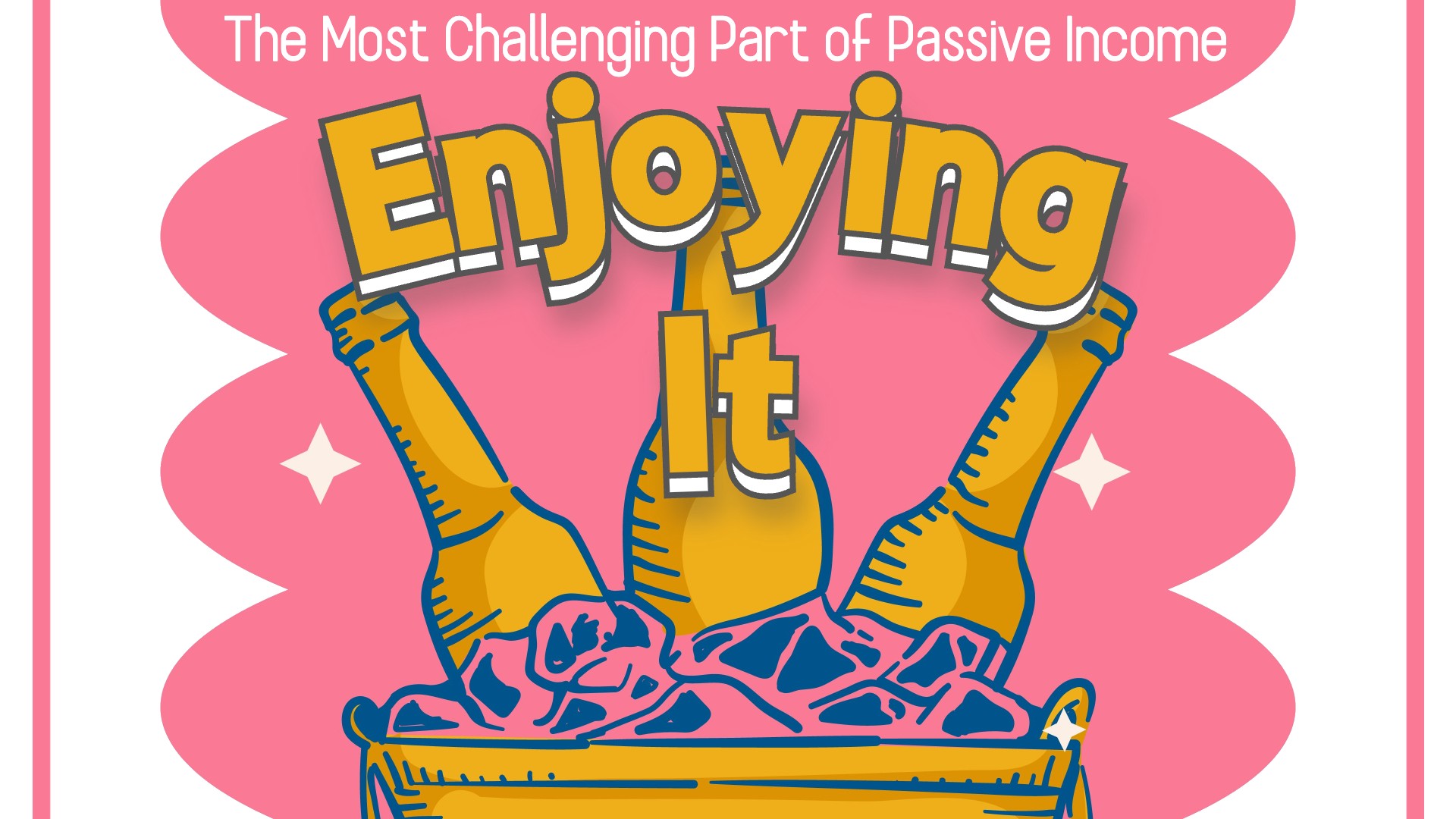 The Most Challenging Part of Passive Income: Enjoying it