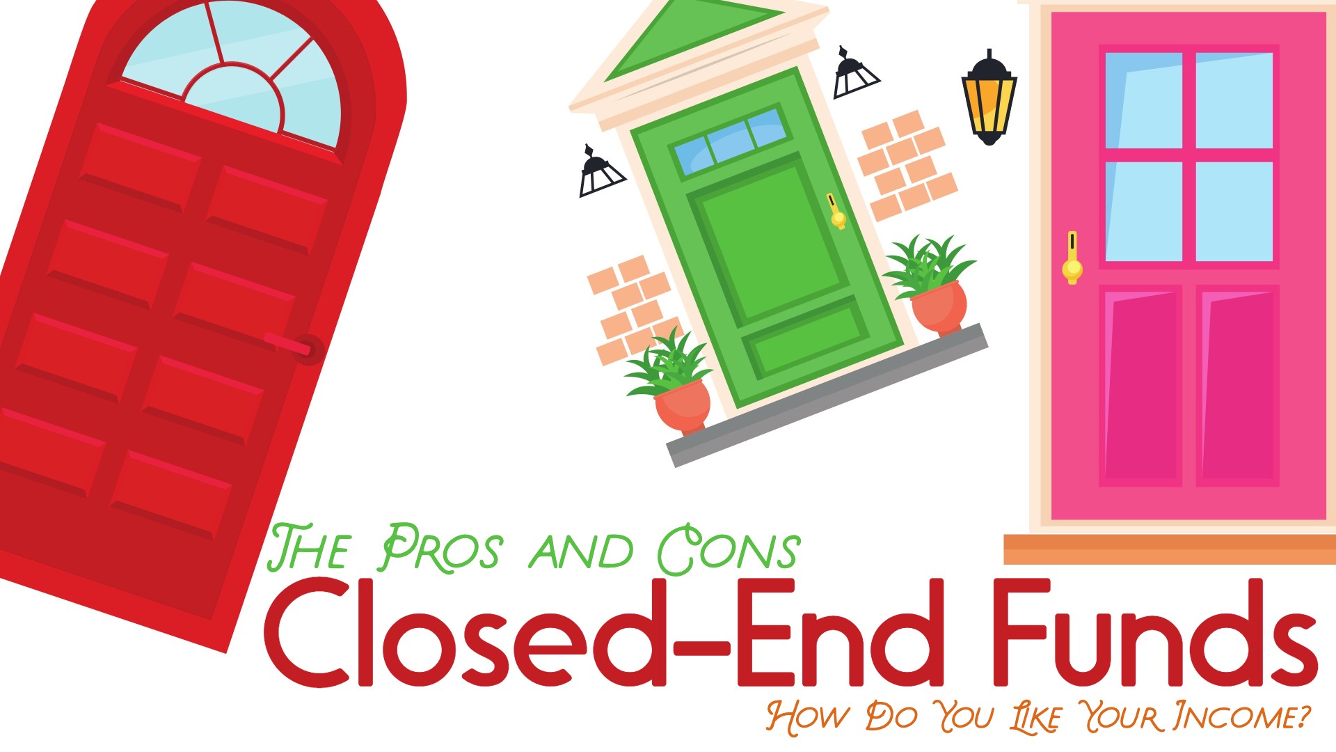 The Pros and Cons of Closed-End Funds: How Do You Like Your Income?