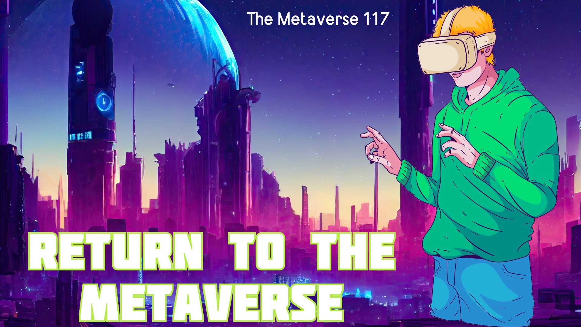 The Metaverse 117: Return to the Metaverse
