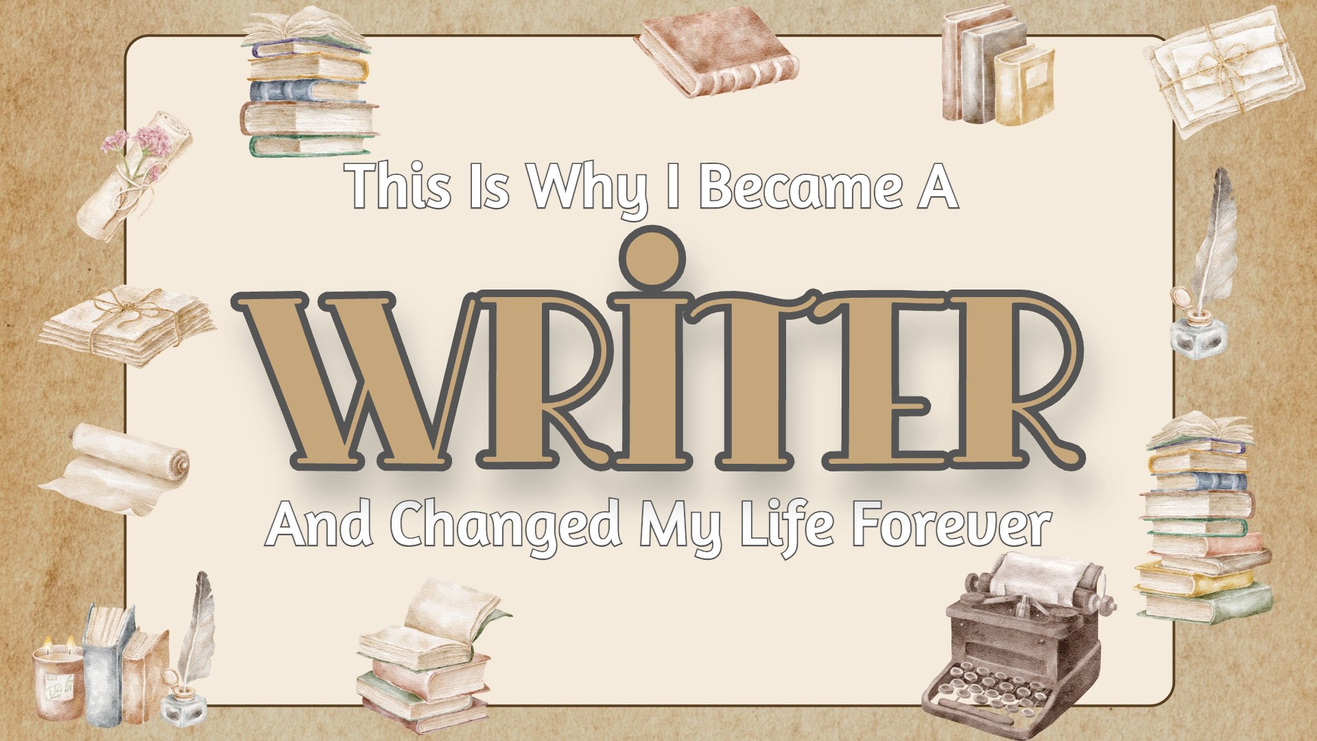This is Why I Became a Writer and Changed My Life Forever