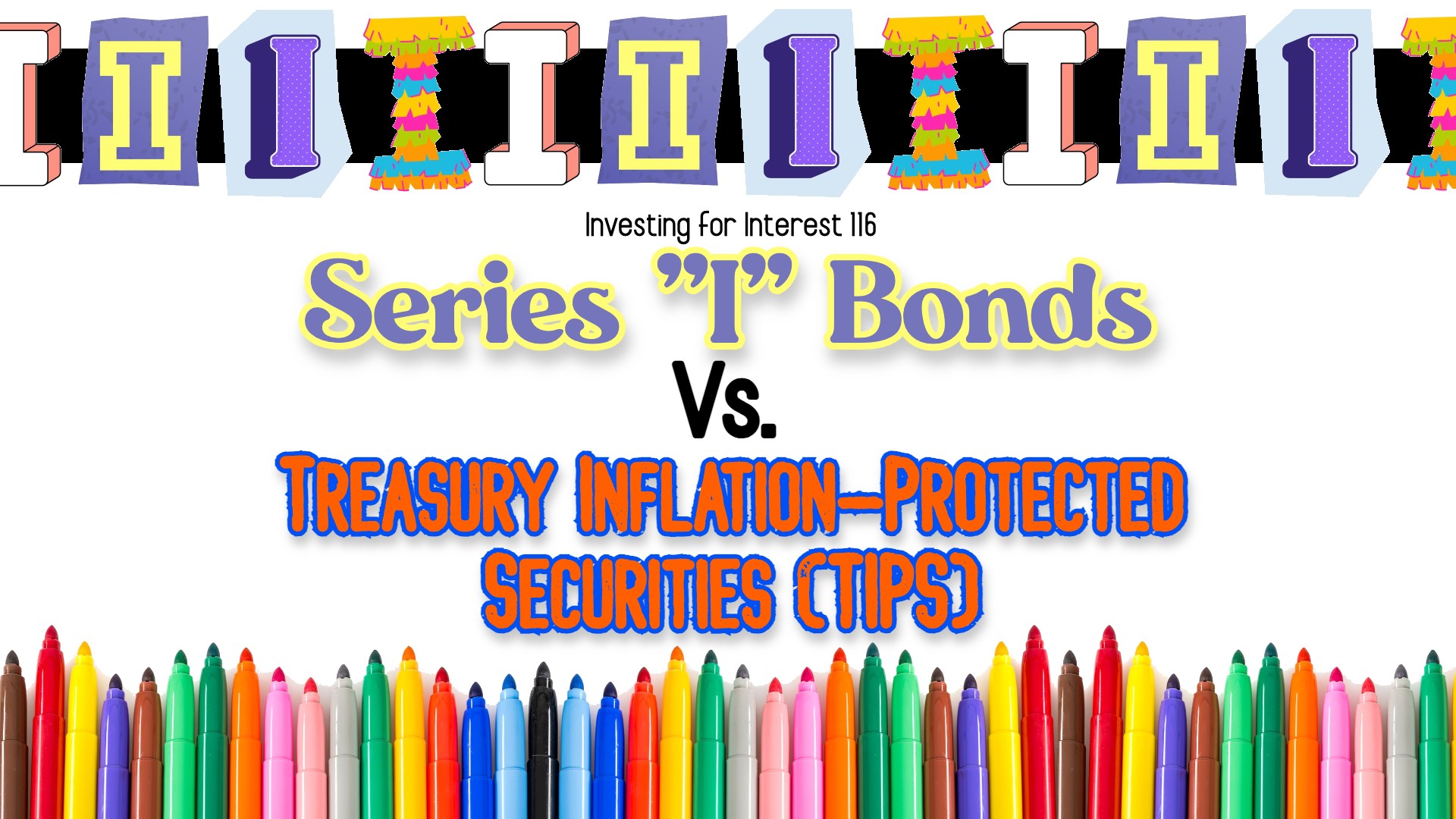 Investing for Interest 116: Series “I” Bonds vs. Treasury Inflation-Protected Securities