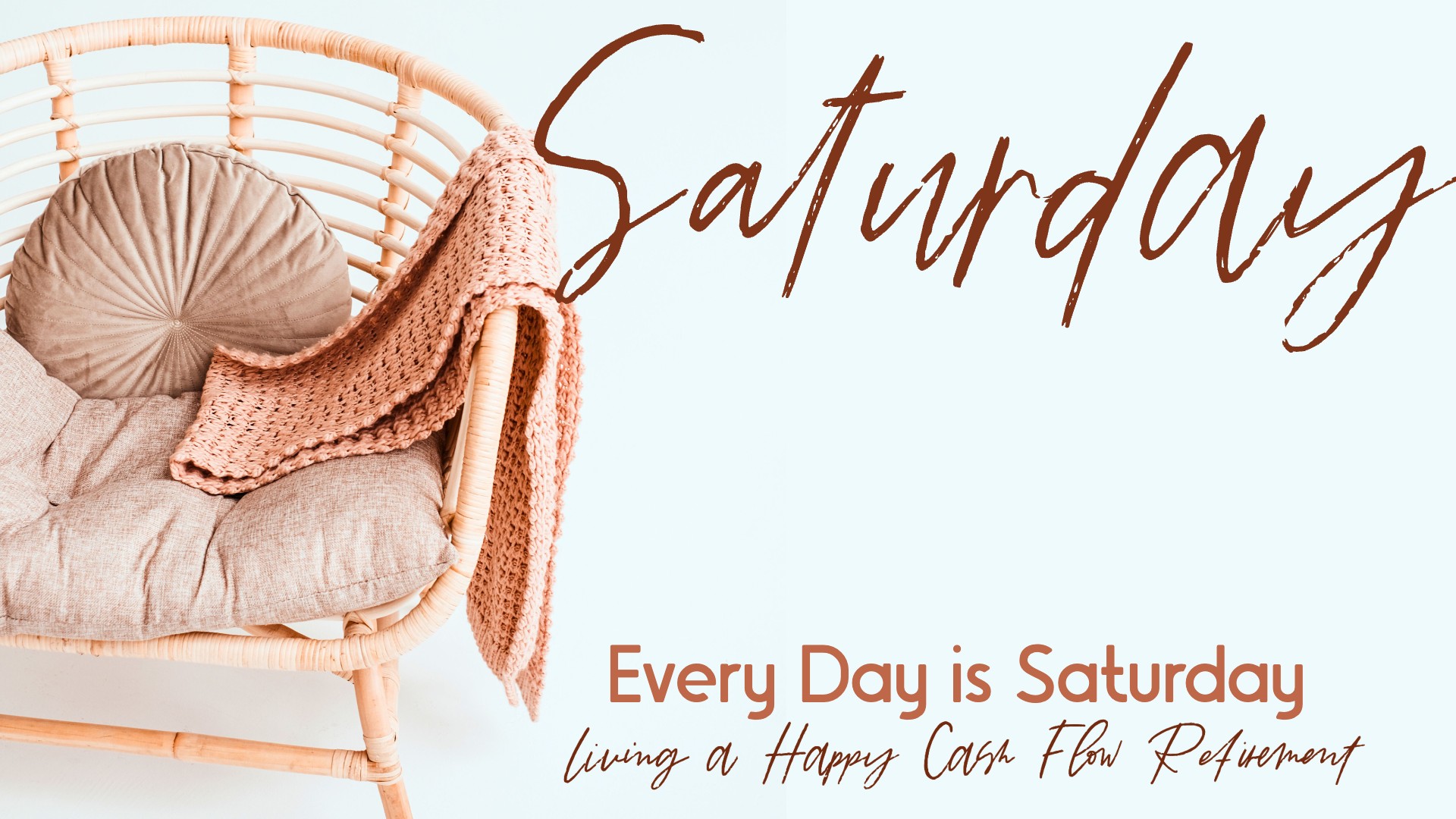 Every Day is Saturday: Living a Happy Cash Flow Retirement