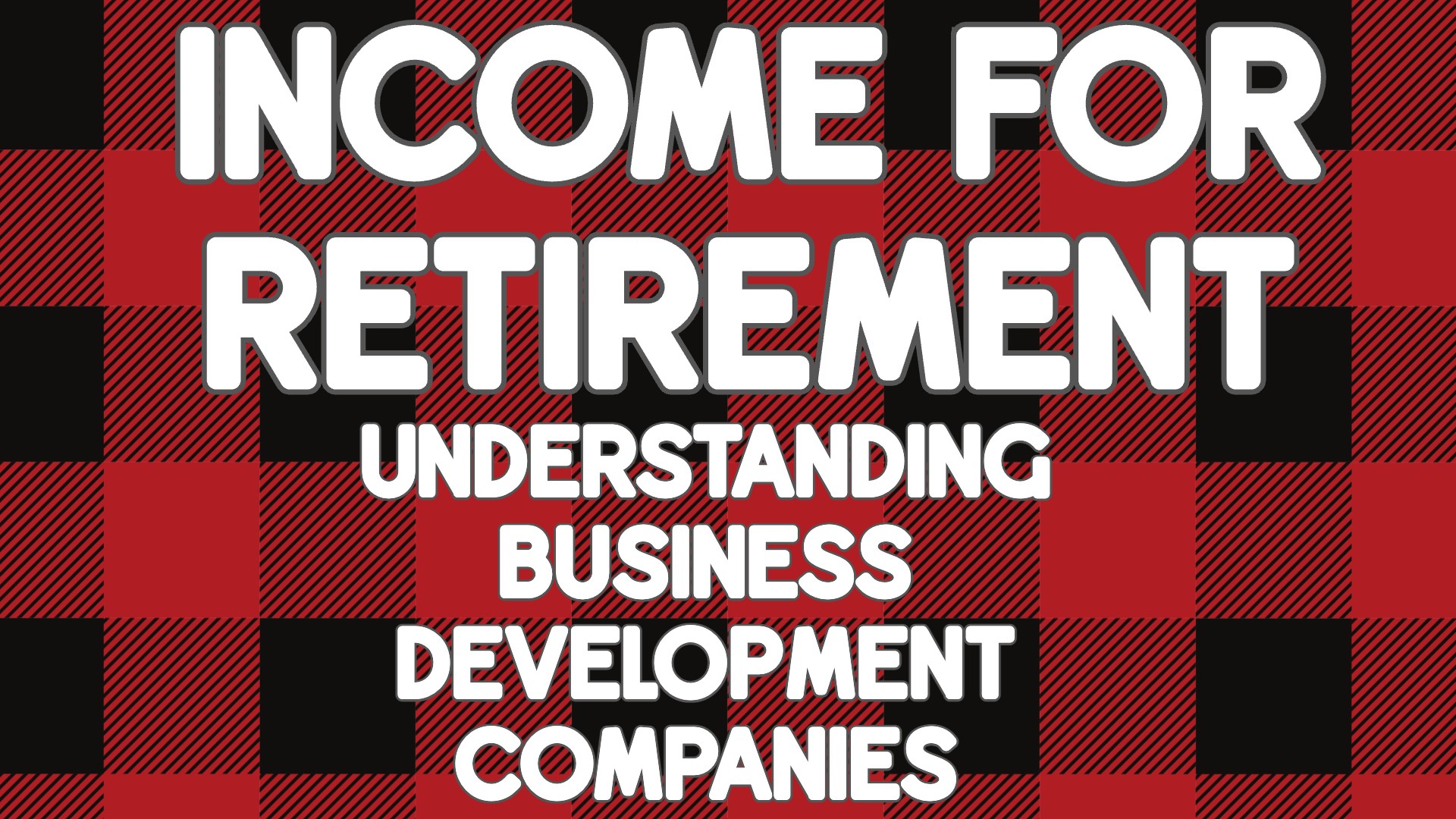 Income for Retirement 5: Understanding Business Development Companies
