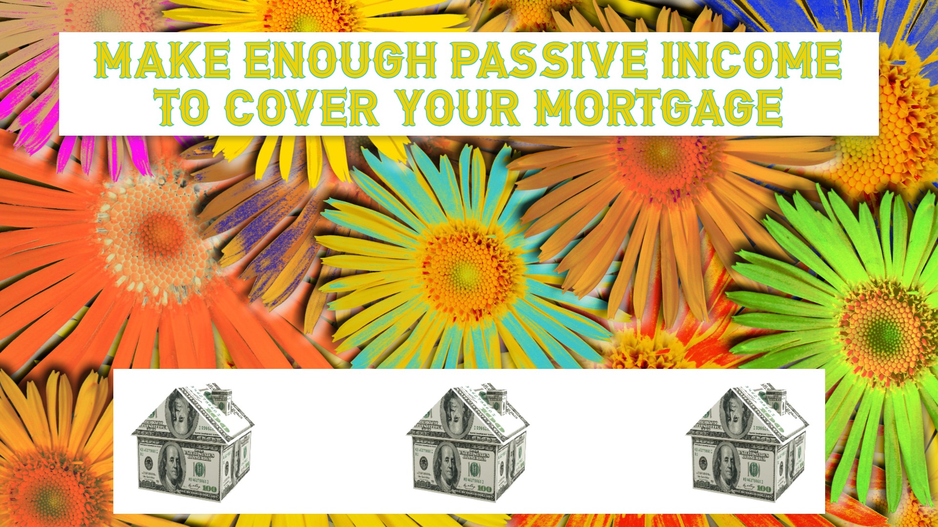 Make Enough Passive Income to Cover Your Mortgage