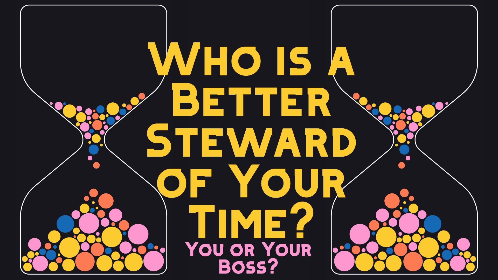 Who is a Better Steward of Your Time?