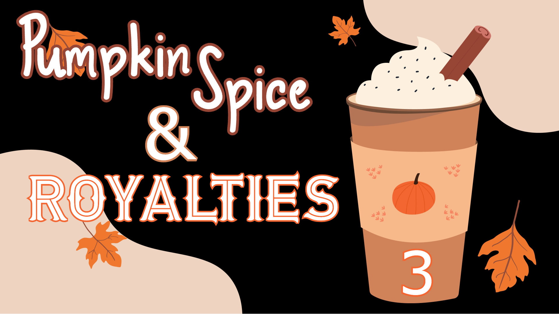 Pumpkin Spice & Royalties 3