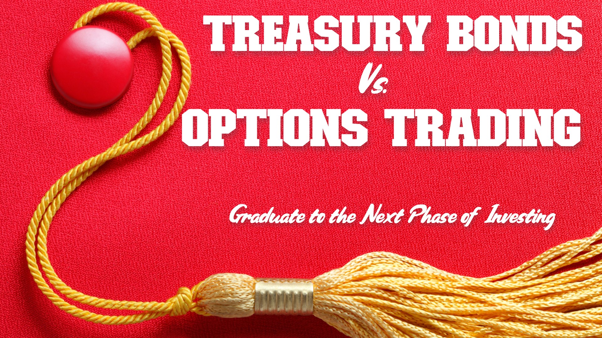 Treasury Bonds vs. Options Trading: Graduate to the Next Phase of Investing