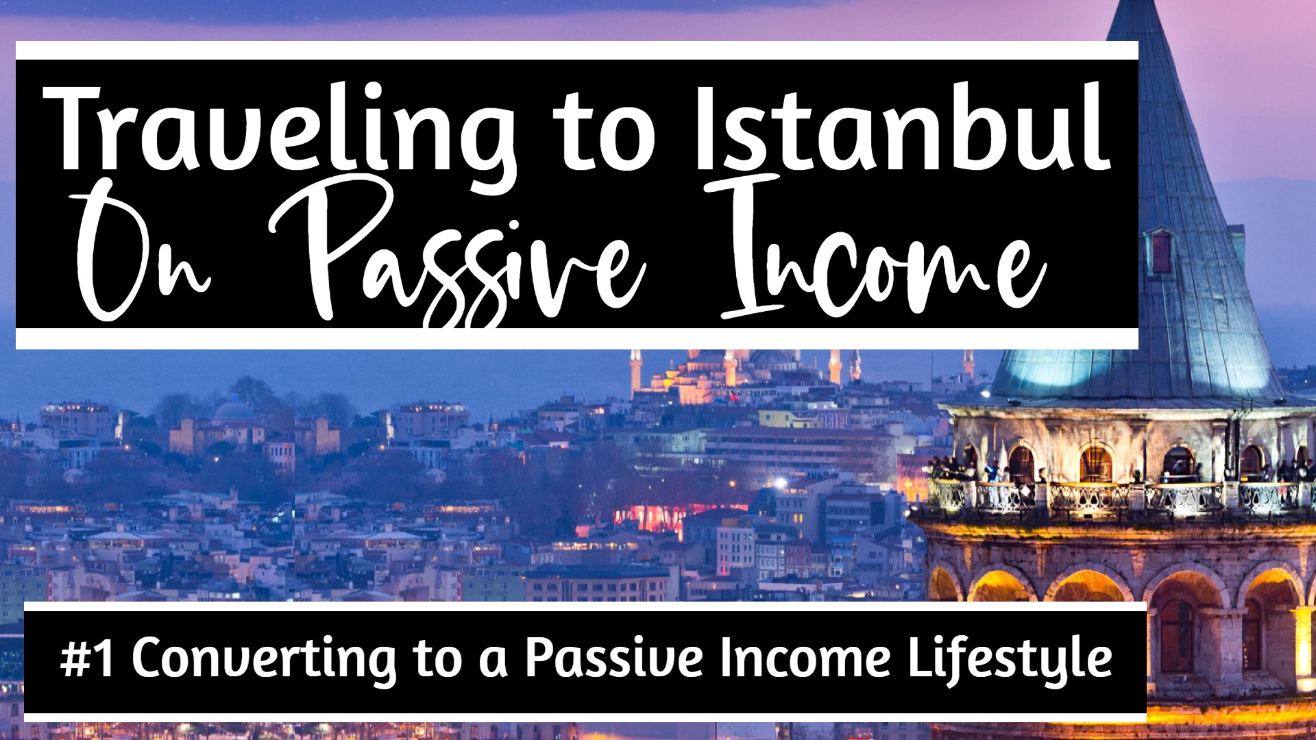 Traveling to Istanbul on Passive Income: #1 Converting to a Passive Income Lifestyle