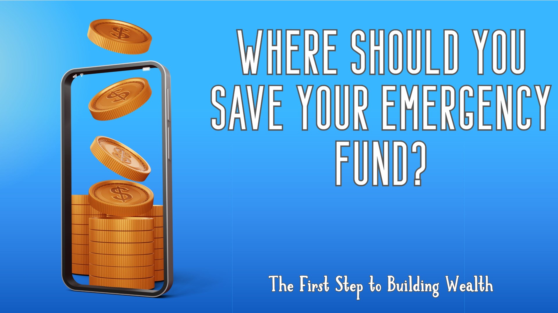 Where Should You Save Your Emergency Fund? The First Step to Building Wealth