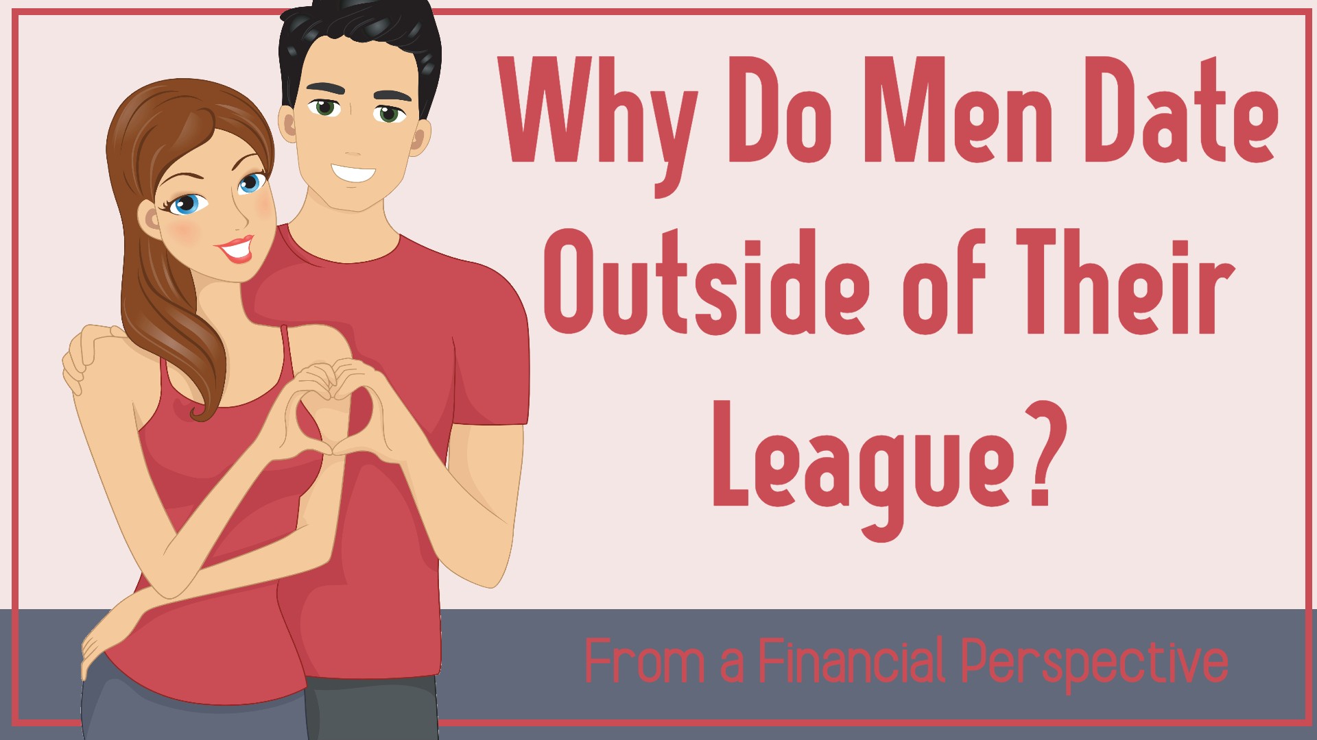 Why Do Men Date Outside of Their League? From a Financial Perspective