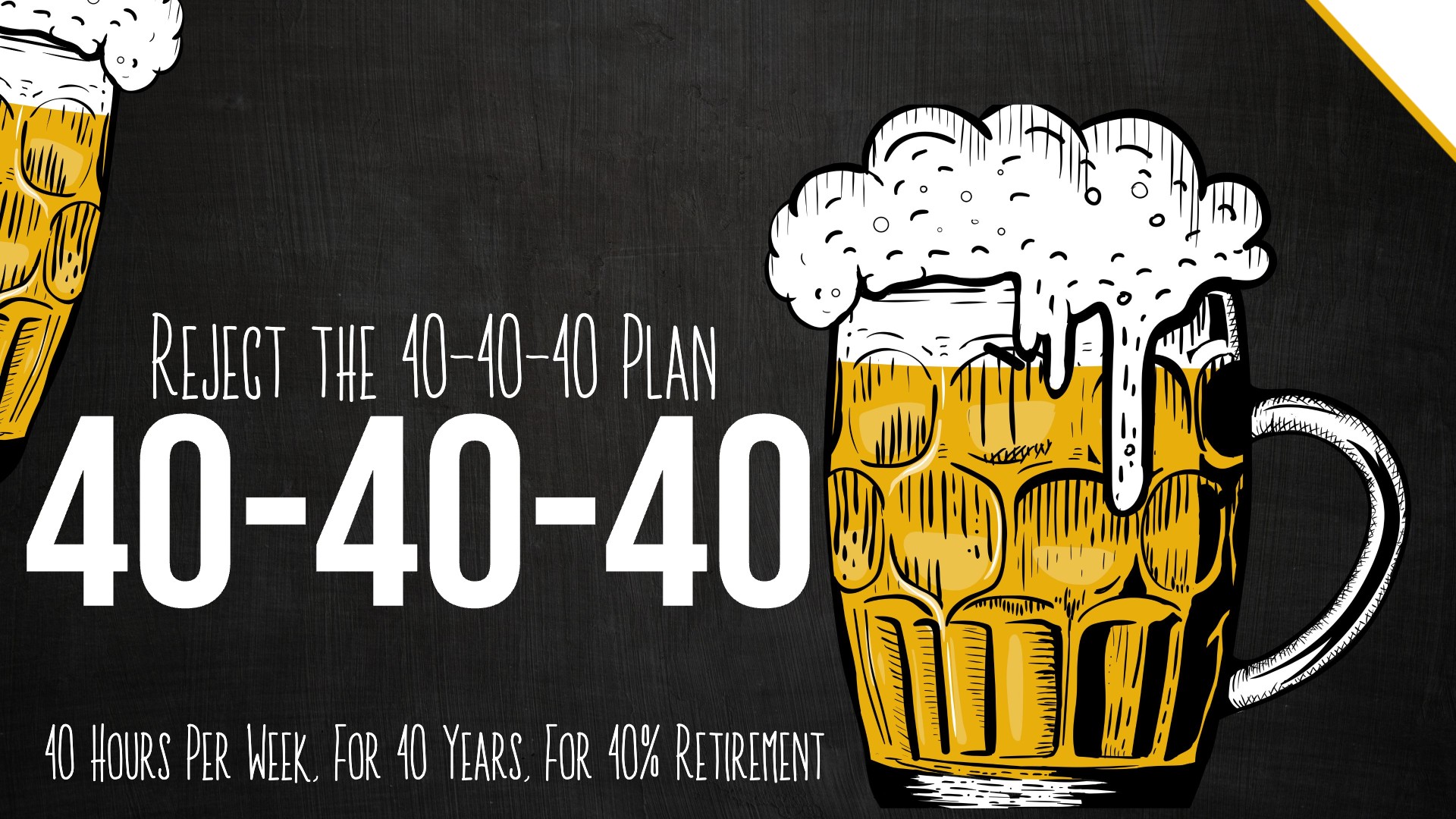 Reject the 40-40-40 Plan: 40 Hours Per Week, For 40 Years, For 40% Retirement