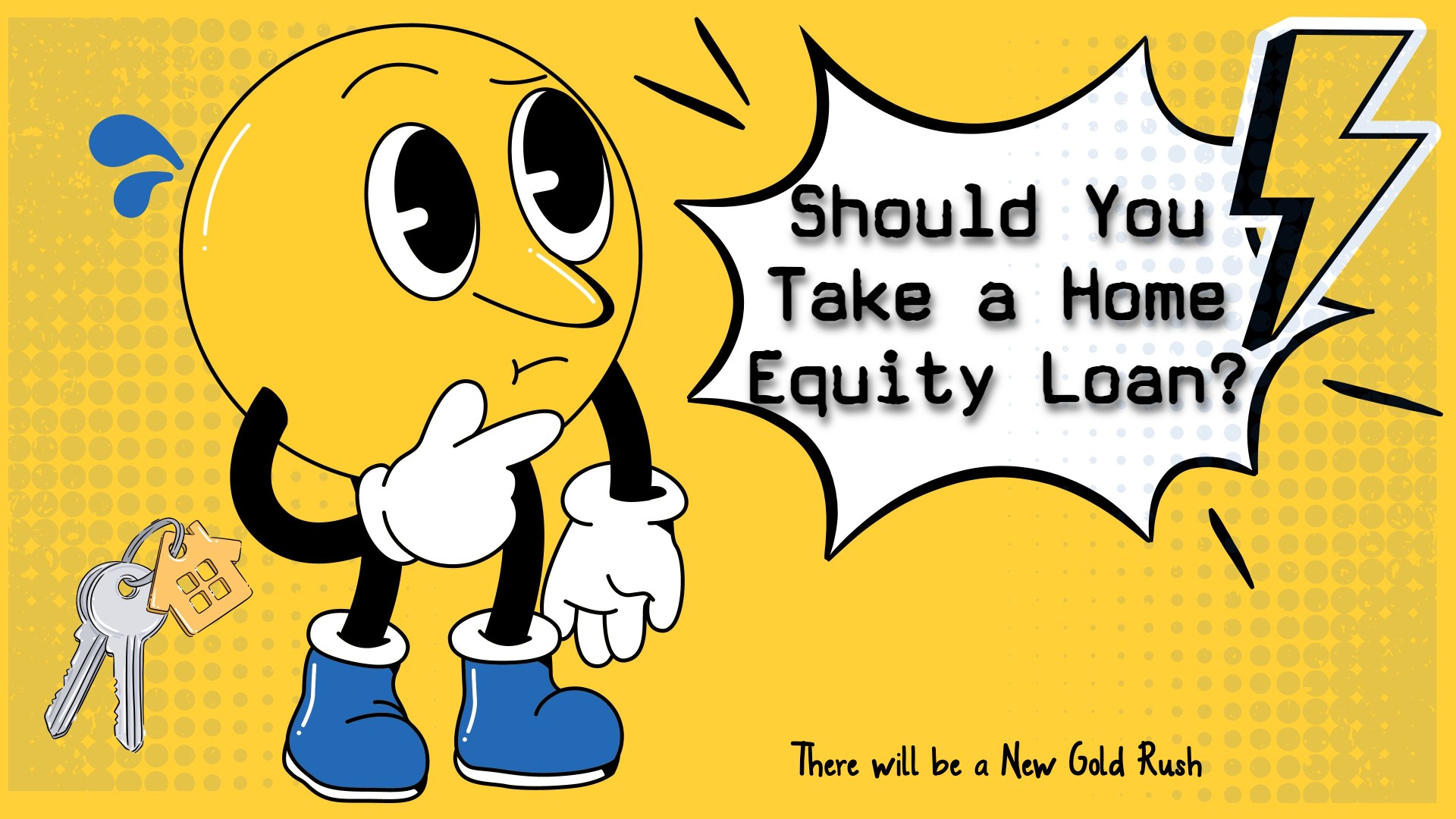 Should You Take a Home Equity Loan? There Will Be a New Gold Rush
